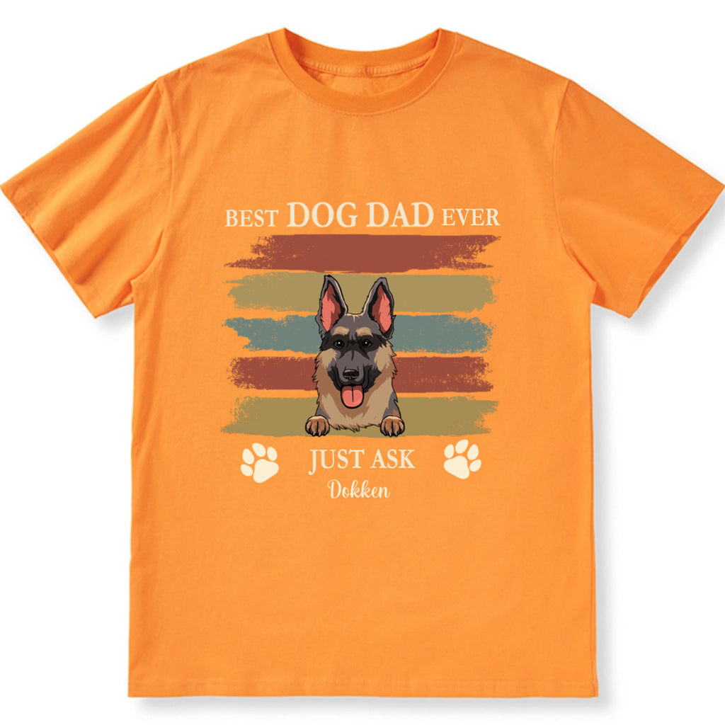 Best Dog Dad Ever Just Ask 3 - Personalized Custom Unisex T-shirt