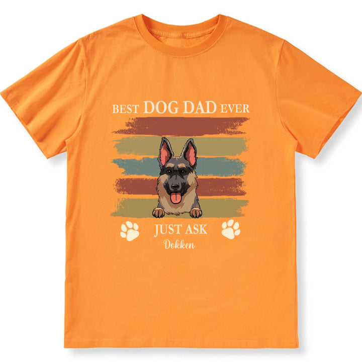 Best Dog Dad Ever Just Ask 3 - Personalized Custom Unisex T-shirt