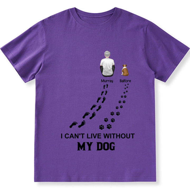 I Can't Live Without My Dog - Personalized Custom Unisex T-shirt