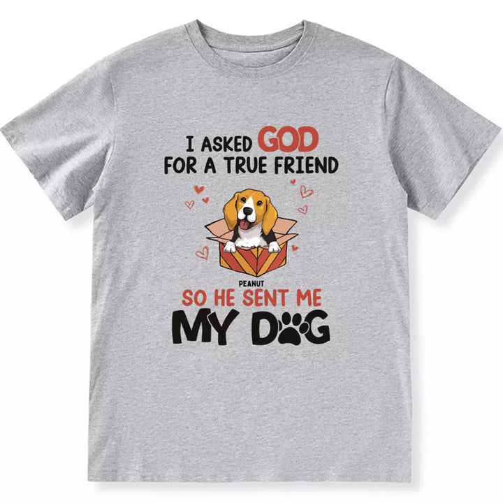 Asked For A True Friend - Personalized Custom Unisex T-shirt