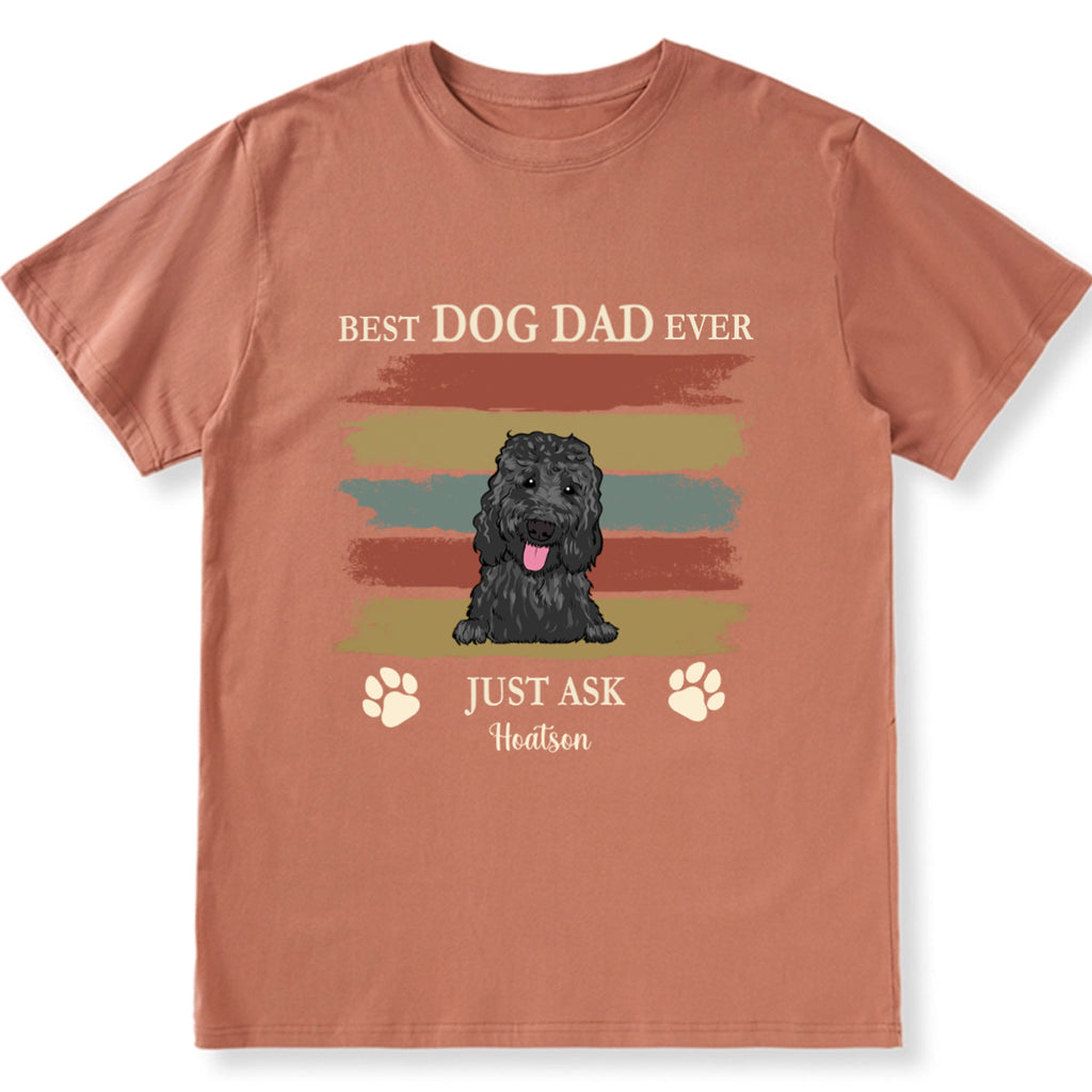 Best Dog Dad Ever Just Ask 3 - Personalized Custom Unisex T-shirt