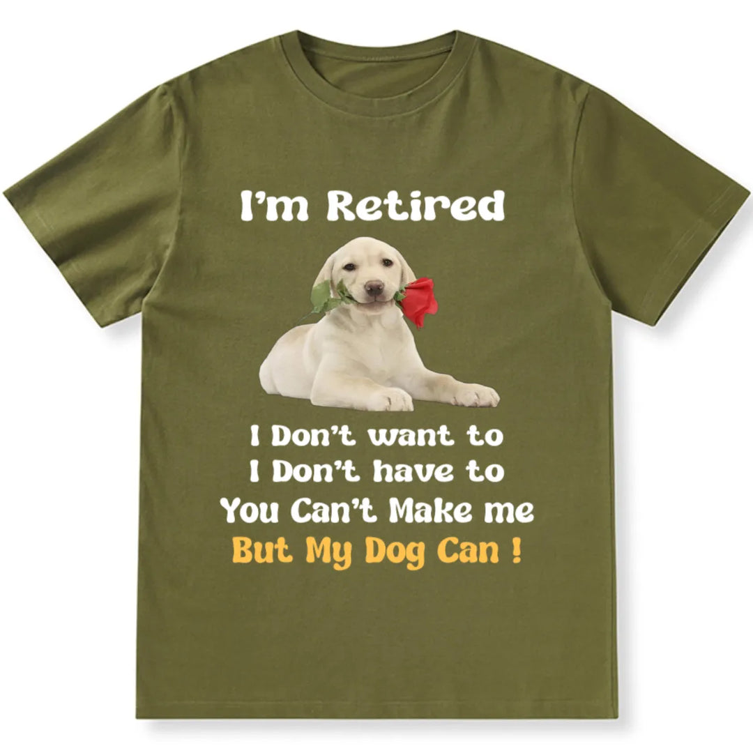 I'm Retired And Only My Dog Can Make Me - Personalized Custom Photo Unisex T-shirt