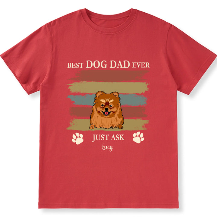 Best Dog Dad Ever Just Ask 3 - Personalized Custom Unisex T-shirt