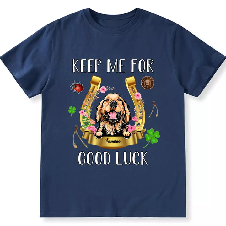 Keep Me For Good Luck - Personalized Custom Unisex T-shirt