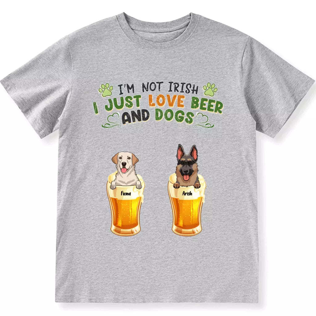 I'm Not Irish I Just Love Beer And Dogs - Personalized Custom Unisex T-Shirt