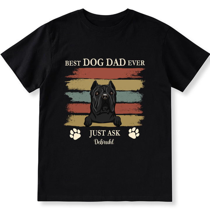 Best Dog Dad Ever Just Ask 3 - Personalized Custom Unisex T-shirt