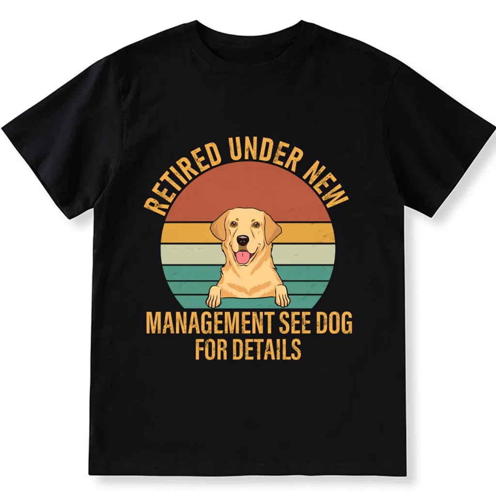 Retired Under New Boss See Dog For Details - Personalized Custom Unisex T-shirt