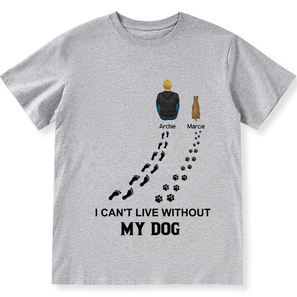 I Can't Live Without My Dog - Personalized Custom Unisex T-shirt