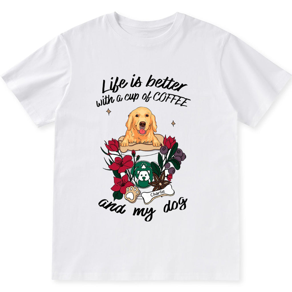 Life Is Better With A Cup Of Coffe And My Dog- Personalized Custom Unisex T-shirt