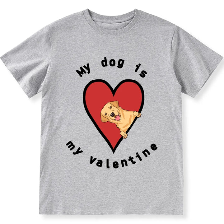 My Dog Is My Valentine 5 - Personalized Custom Unisex T-shirt