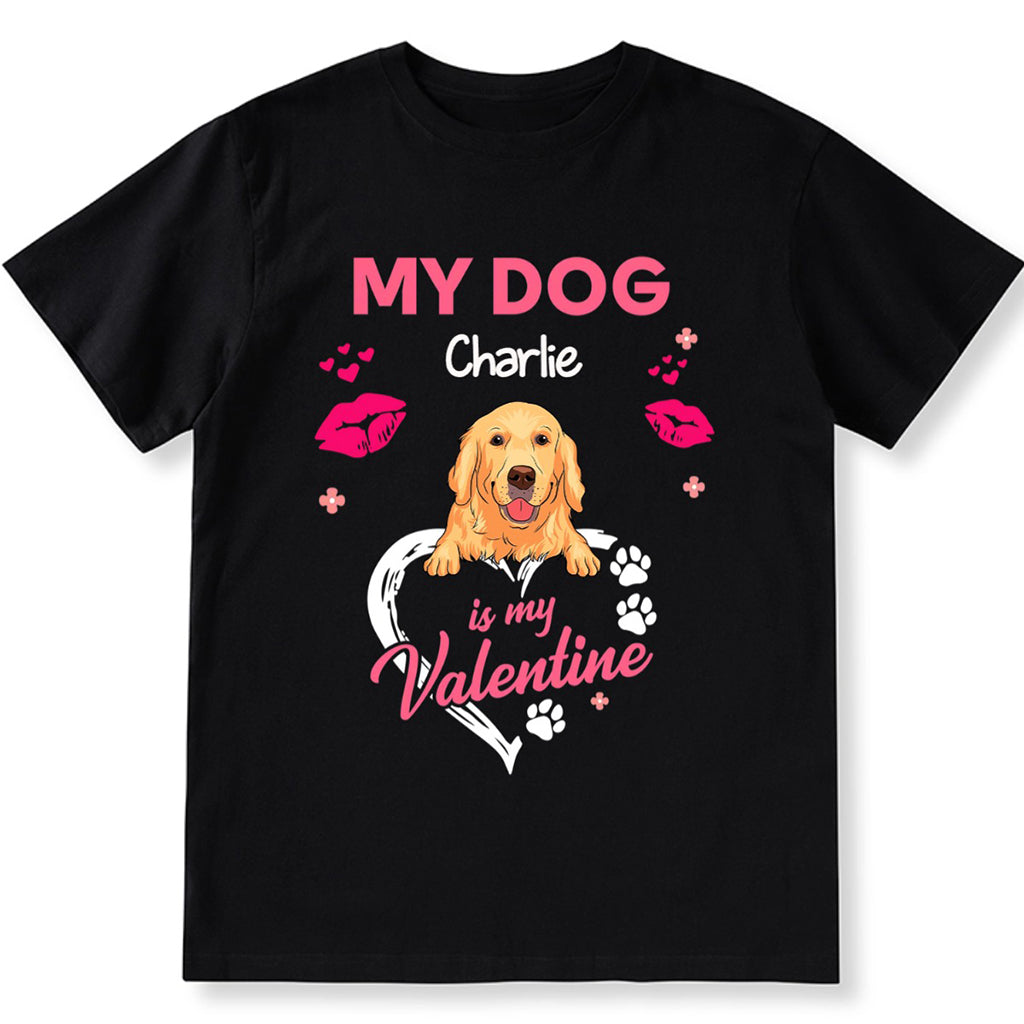 My Dog Is My Valentine - Personalized Custom Unisex T-shirt