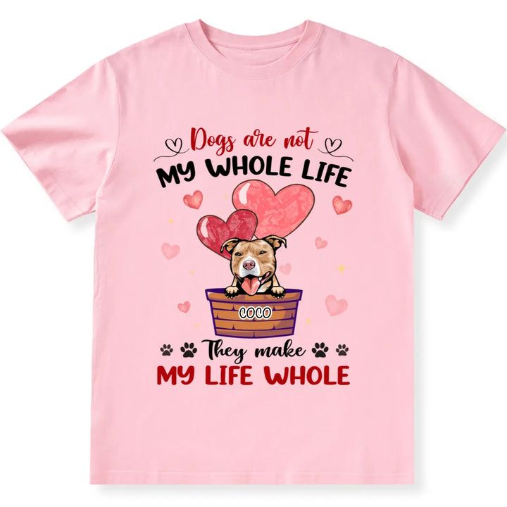 Dogs Make My Life Whole - Personalized Custom Unisex T-shirt