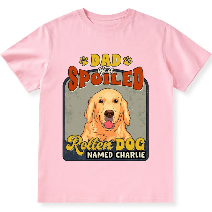 Spoiled Rotten Dog Named - Personalized Custom Unisex T-shirt