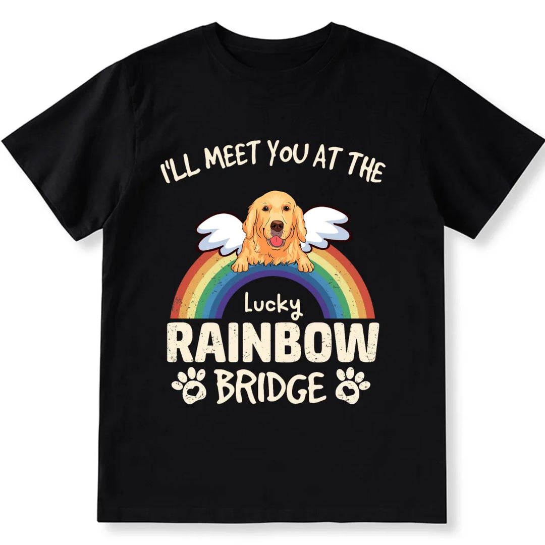 I'll Meet You At The Rainbow Bridge - Personalized Custom Unisex T-shirt