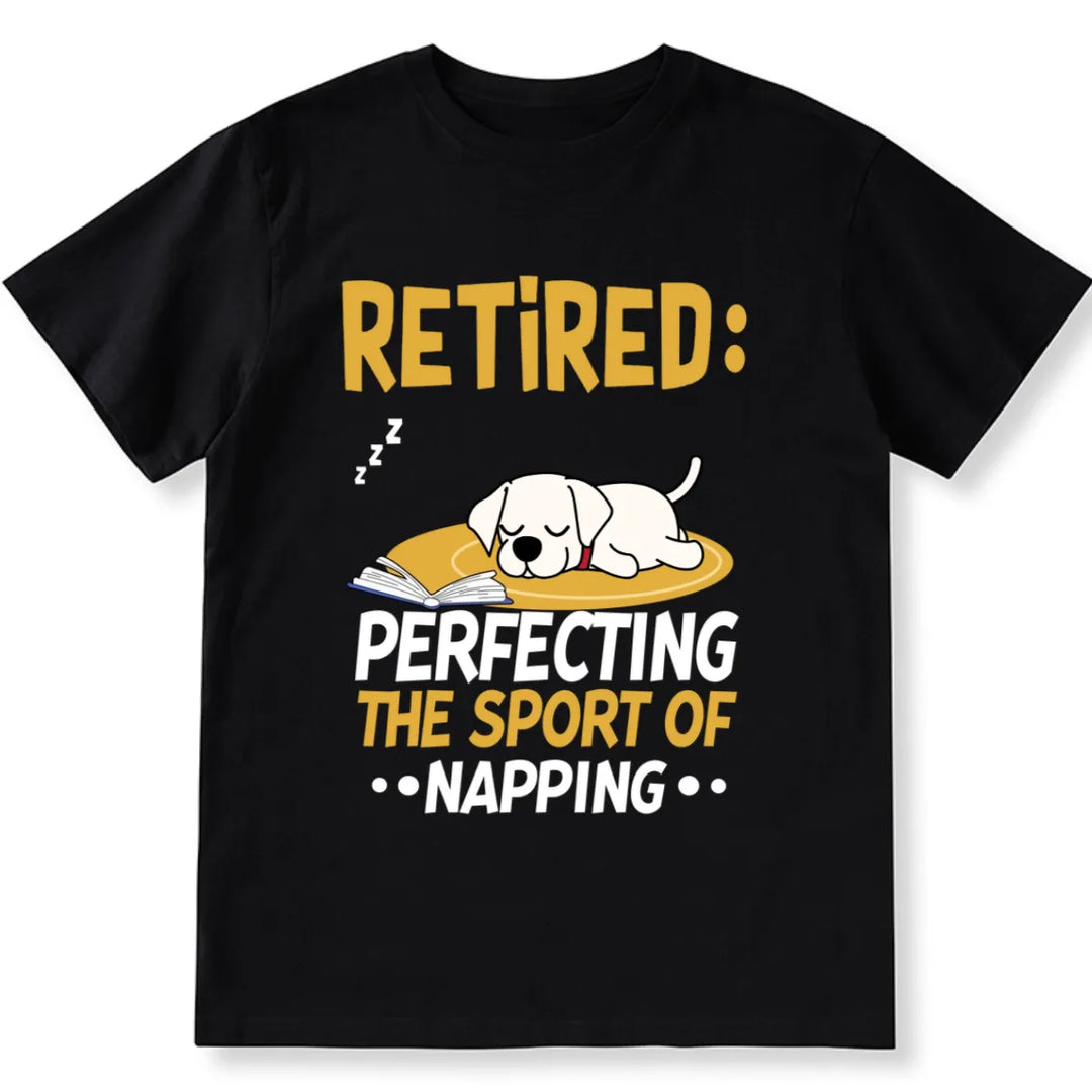 Retired Perfecting The Sport Of Napping Dog Lover - Personalized Custom Unisex T-shirt