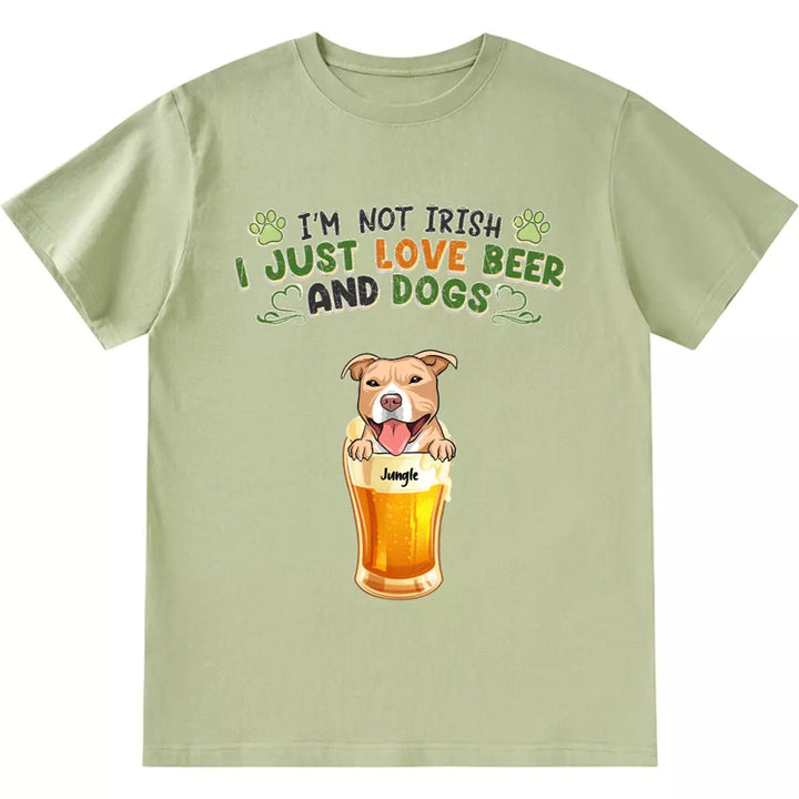 I'm Not Irish I Just Love Beer And Dogs - Personalized Custom Unisex T-Shirt