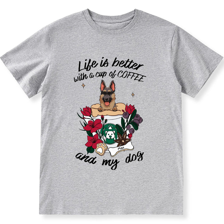 Life Is Better With A Cup Of Coffe And My Dog- Personalized Custom Unisex T-shirt