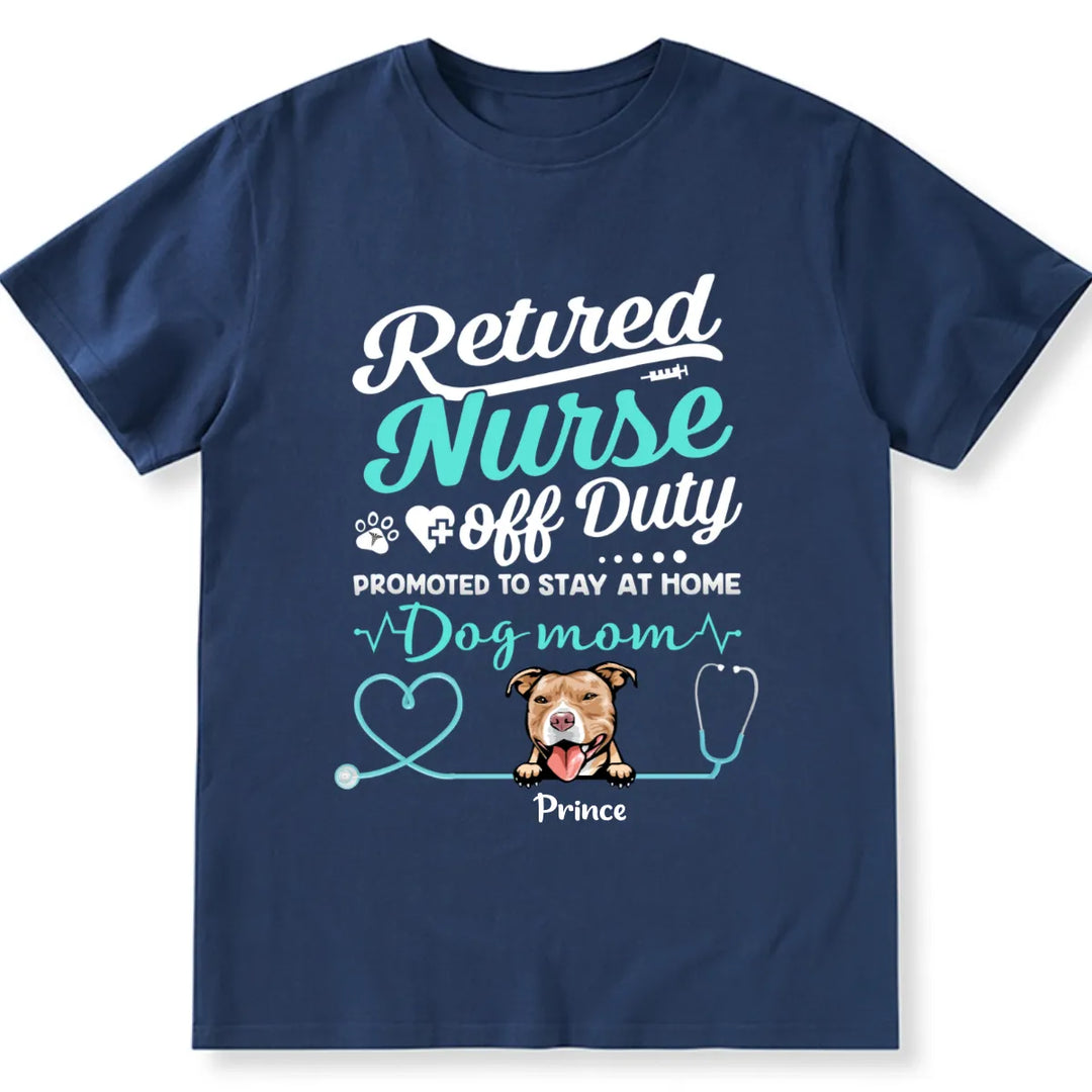 Retired Nurse Off Duty Dog Mom - Personalized Custom Unisex T-shirt