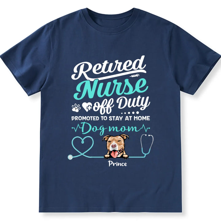 Retired Nurse Off Duty Dog Mom - Personalized Custom Unisex T-shirt