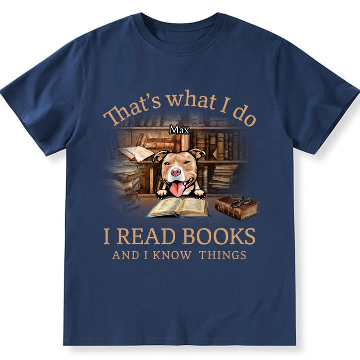 I Read Books And I Know Things - Personalized Custom Unisex T-shirt