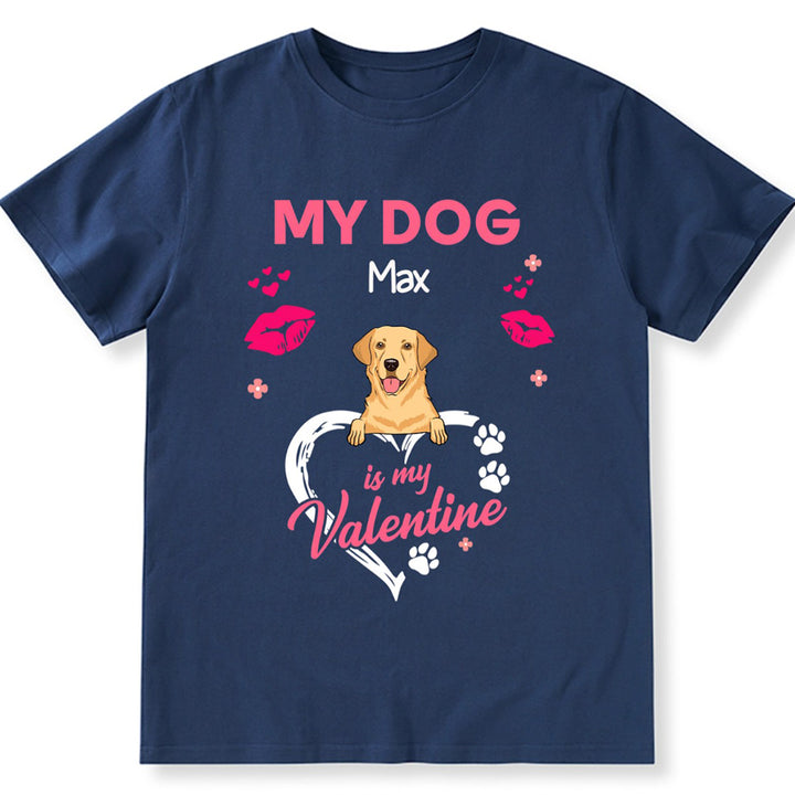 My Dog Is My Valentine - Personalized Custom Unisex T-shirt