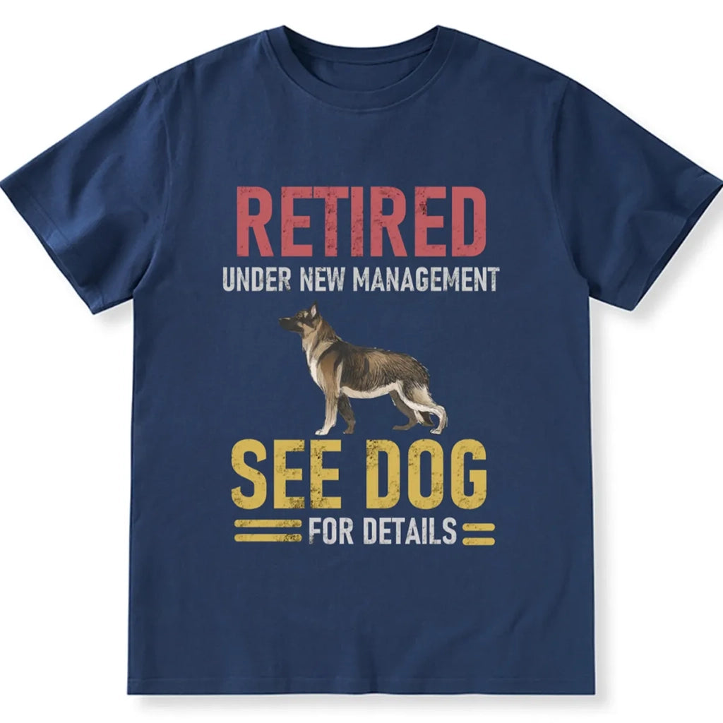 Retired Under New Management See Dog For Details 1 - Personalized Custom Unisex T-shirt