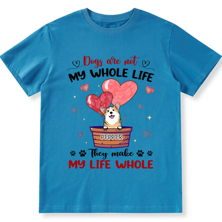 Dogs Make My Life Whole - Personalized Custom Unisex T-shirt