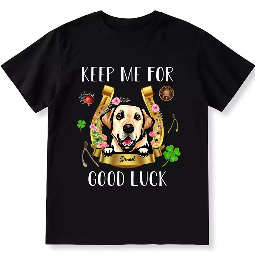 Keep Me For Good Luck - Personalized Custom Unisex T-shirt