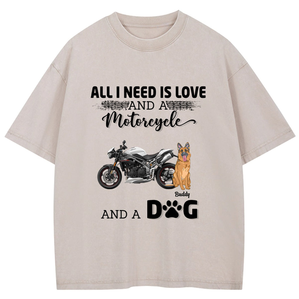 All I Need Is Love And A Motorcycle And My Dog - Personalized Custom Washed T-shirt