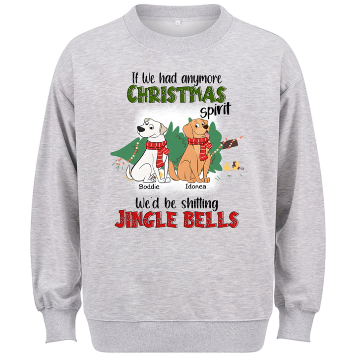 If I Had Anymore Christmas Spirit I'd Be Shitting Jingle Bells - Personalized Custom Sweatshirt