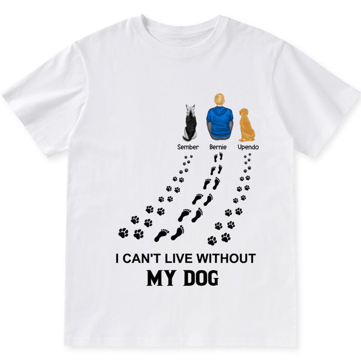 I Can't Live Without My Dog - Personalized Custom Unisex T-shirt