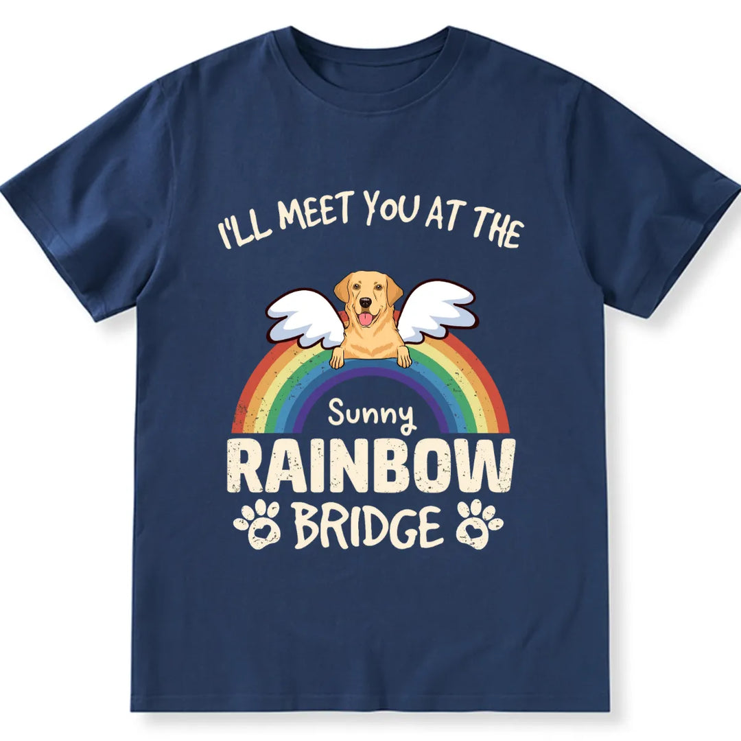 I'll Meet You At The Rainbow Bridge - Personalized Custom Unisex T-shirt