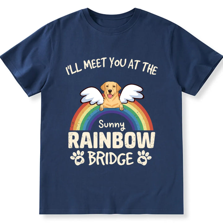 I'll Meet You At The Rainbow Bridge - Personalized Custom Unisex T-shirt