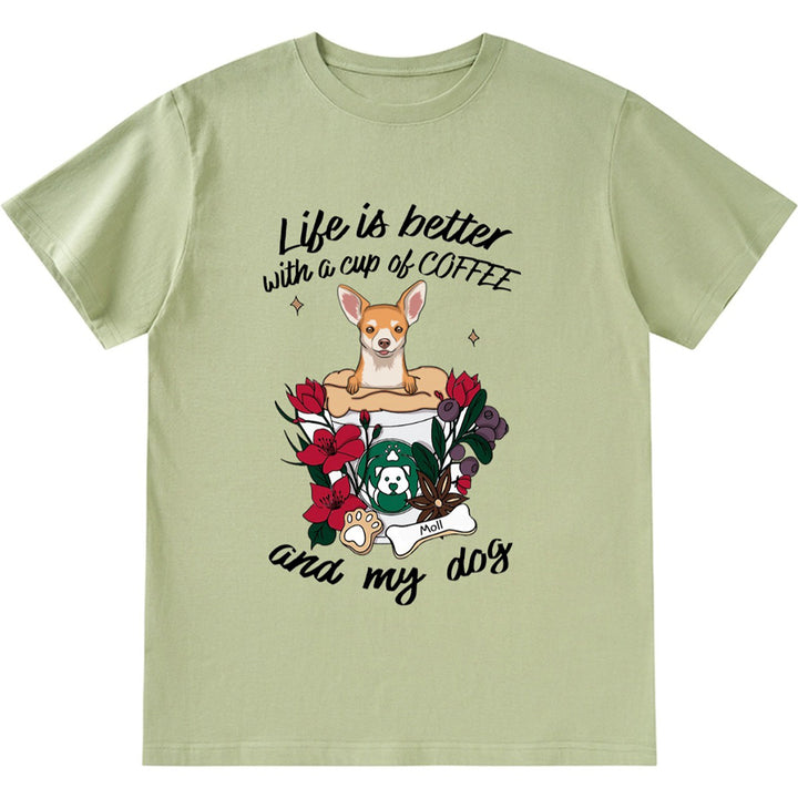 Life Is Better With A Cup Of Coffe And My Dog- Personalized Custom Unisex T-shirt