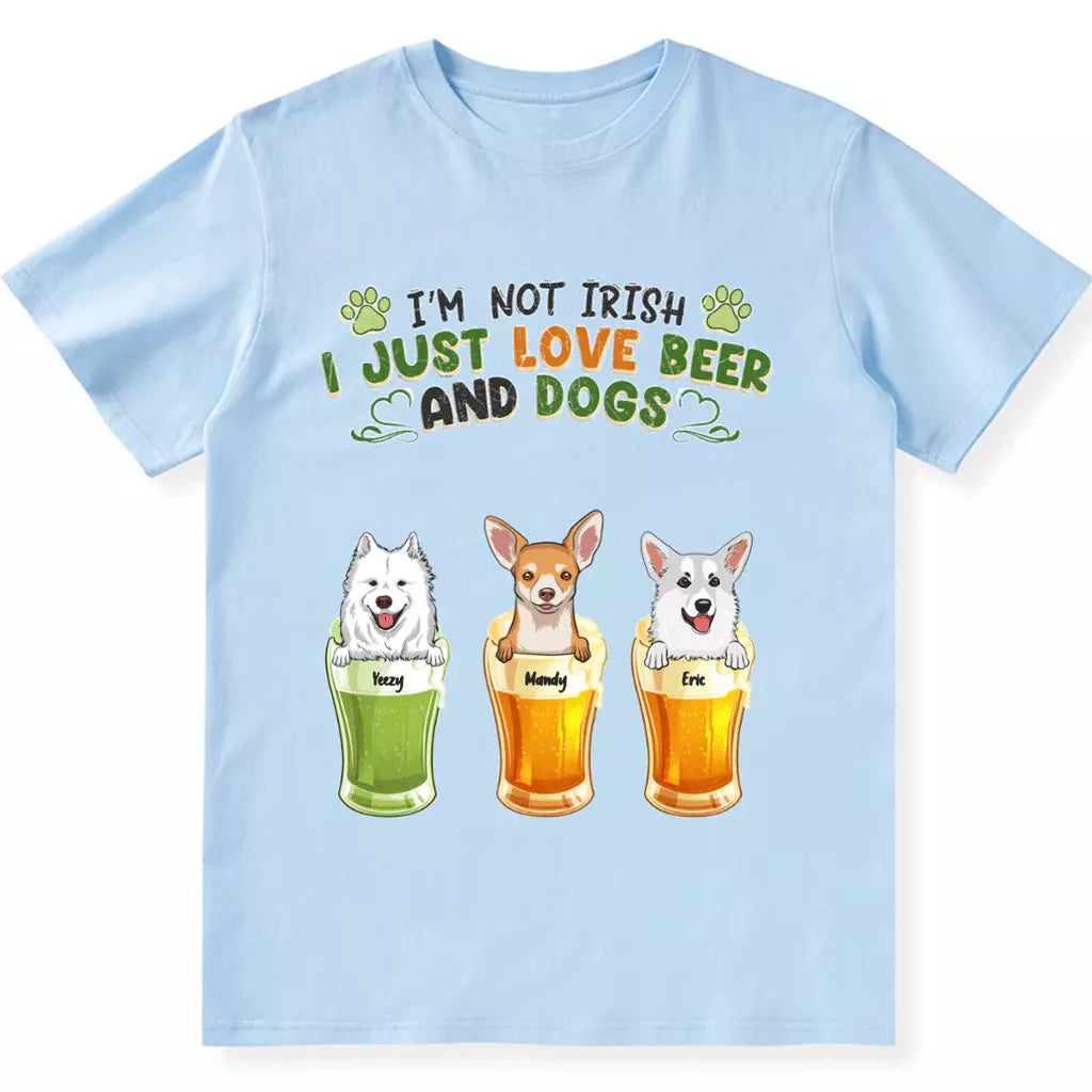 I'm Not Irish I Just Love Beer And Dogs - Personalized Custom Unisex T-Shirt