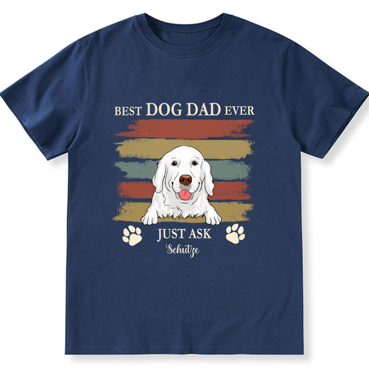 Best Dog Dad Ever Just Ask 3 - Personalized Custom Unisex T-shirt