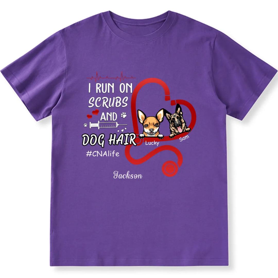 I Run On Scrubs And Dog Hair - Personalized Custom Nurse Unisex T-shirt