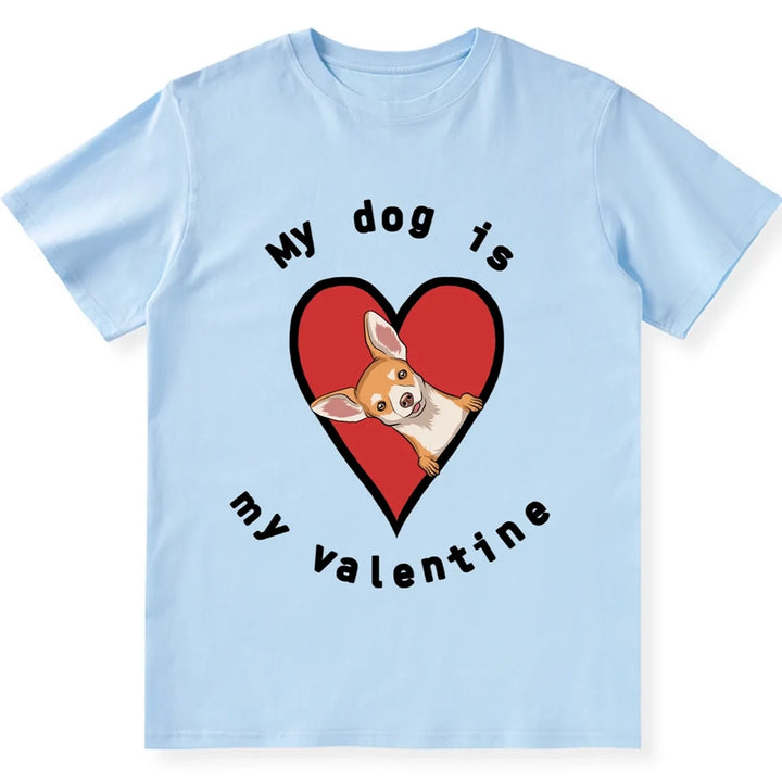 My Dog Is My Valentine 5 - Personalized Custom Unisex T-shirt