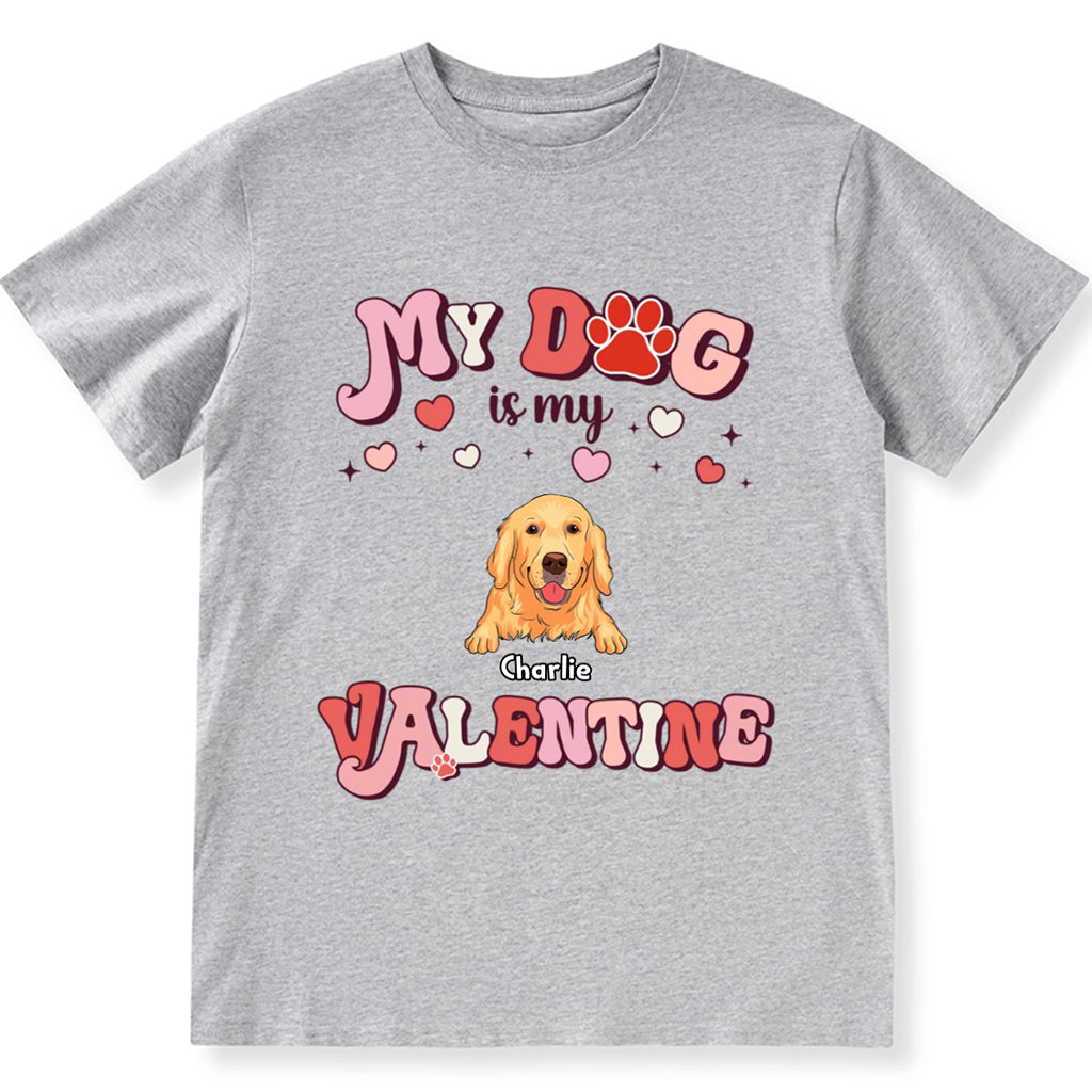 My Dog Is My Valentine 4 - Personalized Custom Unisex T-shirt