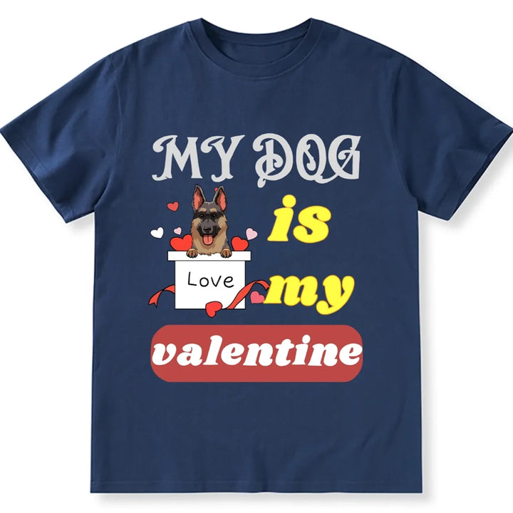 My Dog Is My Valentine 6 - Personalized Custom Unisex T-shirt