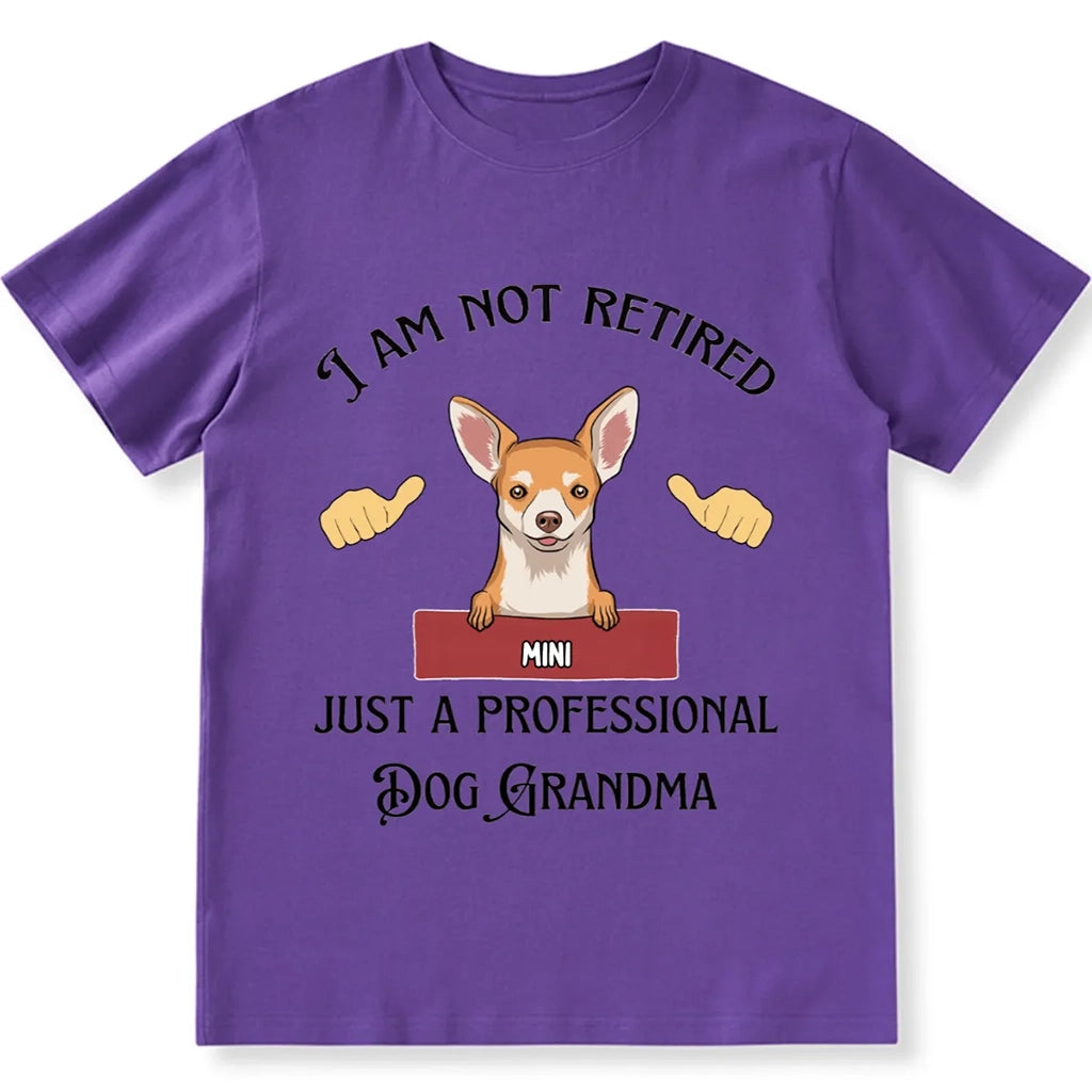 I Am Not Retired Just A Professional Dog Grandma - Personalized Custom Unisex T-shirt