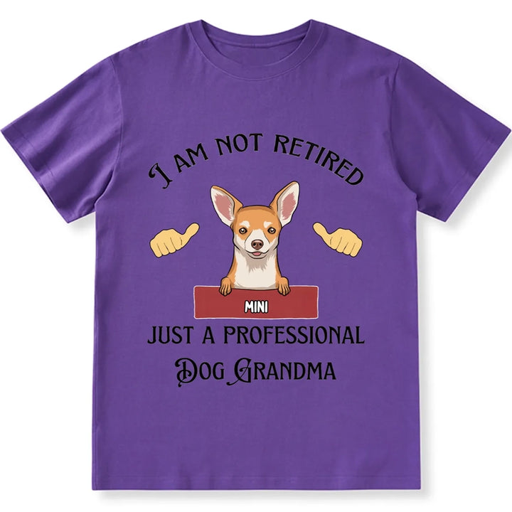 I Am Not Retired Just A Professional Dog Grandma - Personalized Custom Unisex T-shirt