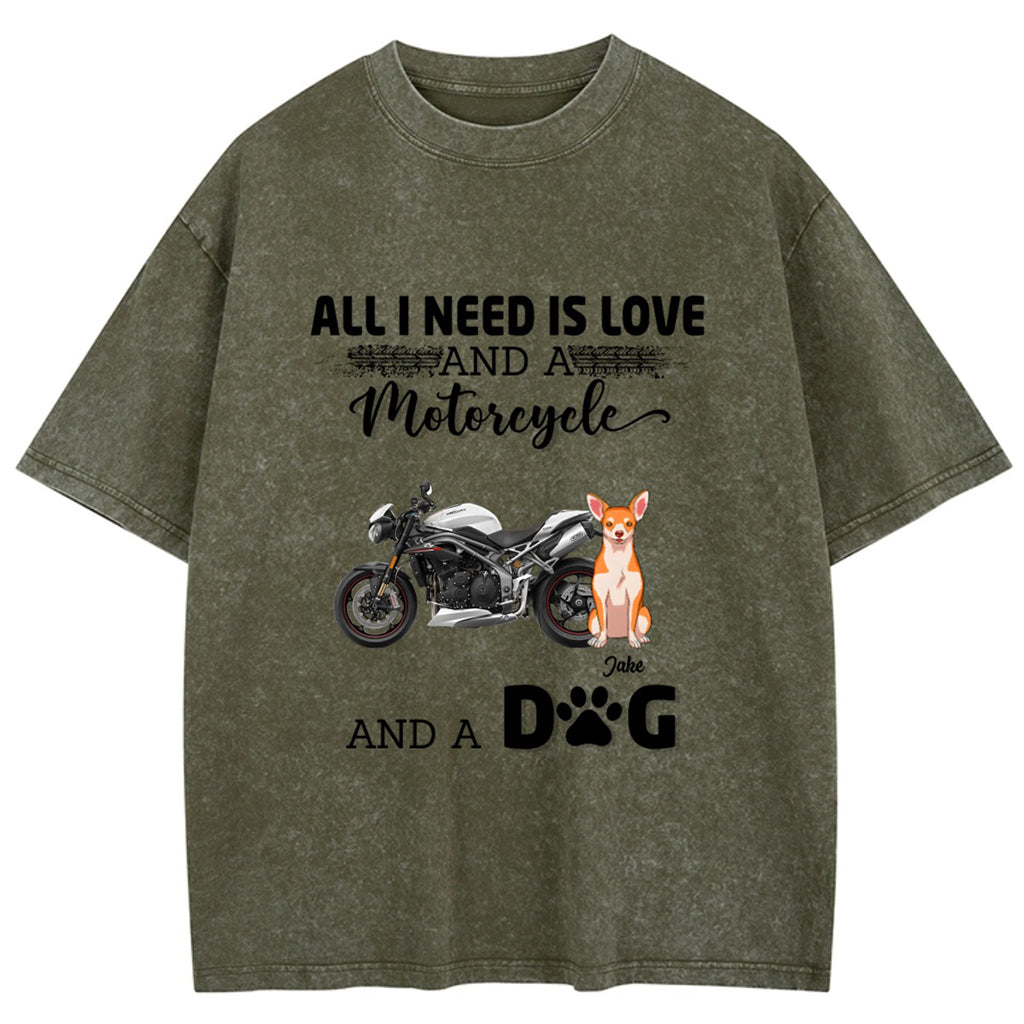 All I Need Is Love And A Motorcycle And My Dog - Personalized Custom Washed T-shirt