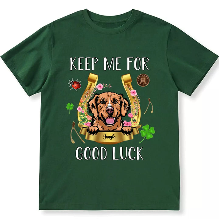 Keep Me For Good Luck - Personalized Custom Unisex T-shirt