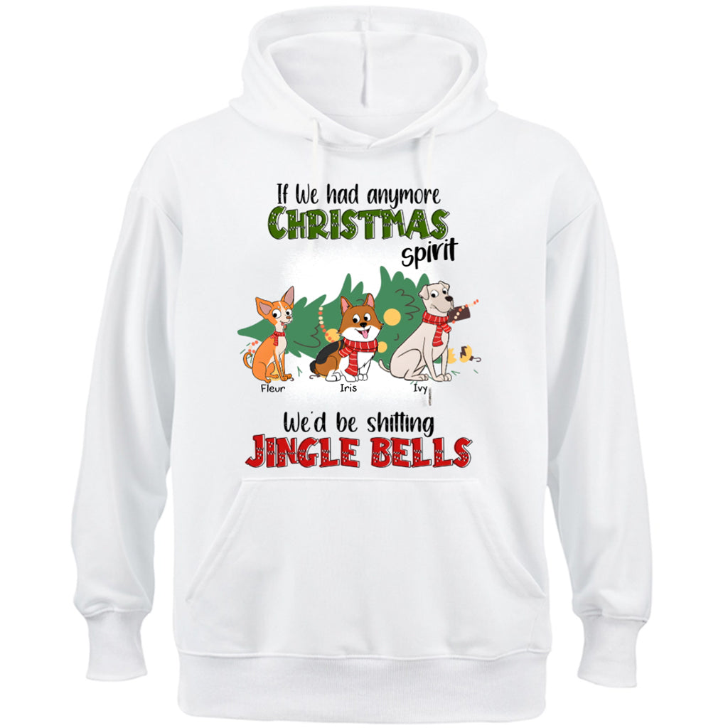 If I Had Anymore Christmas Spirit I'd Be Shitting Jingle Bells - Personalized Custom Hoodie