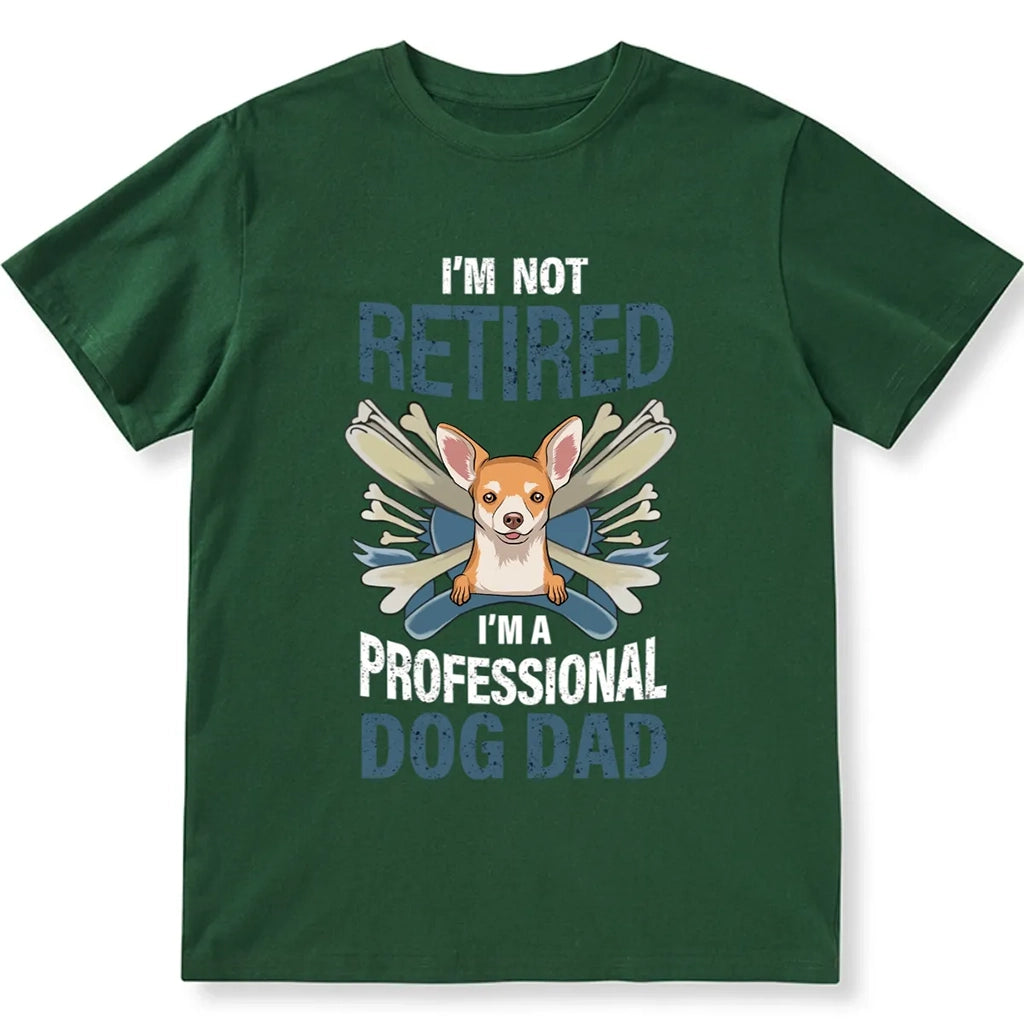 I'm Not Retired I'm A Professional Dog Dad 2 - Personalized Custom Unisex T-shirt