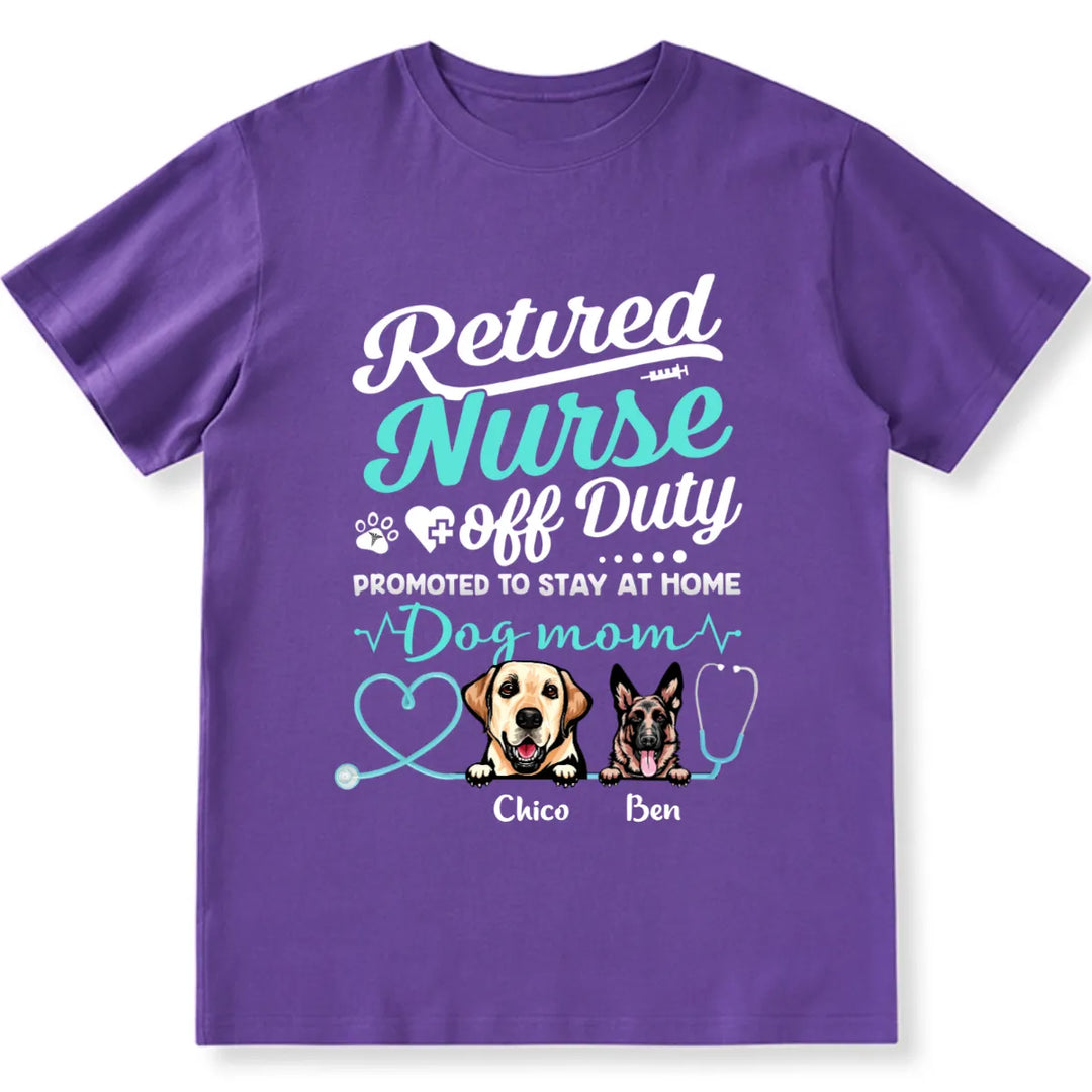 Retired Nurse Off Duty Dog Mom - Personalized Custom Unisex T-shirt