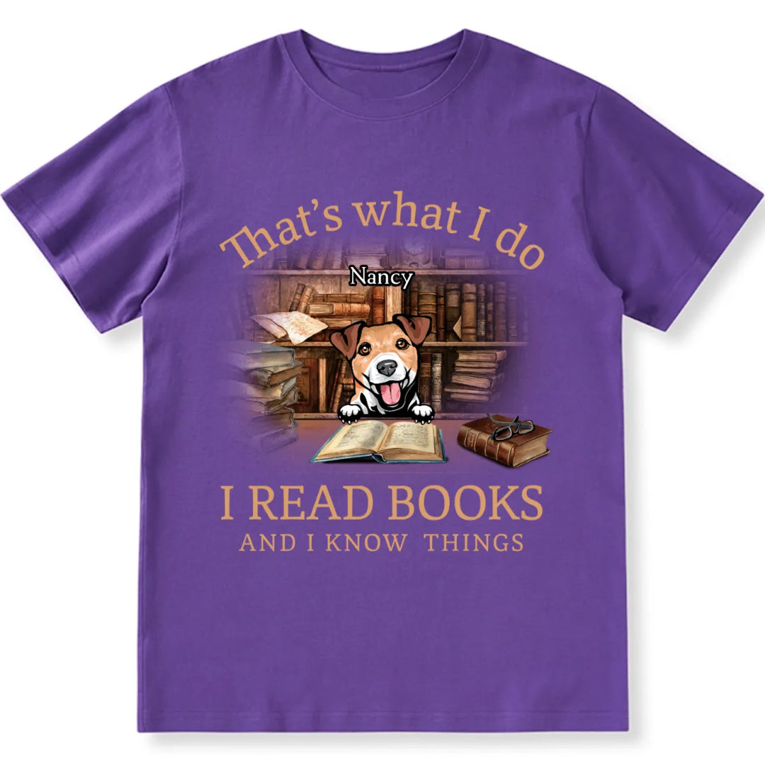 I Read Books And I Know Things - Personalized Custom Unisex T-shirt