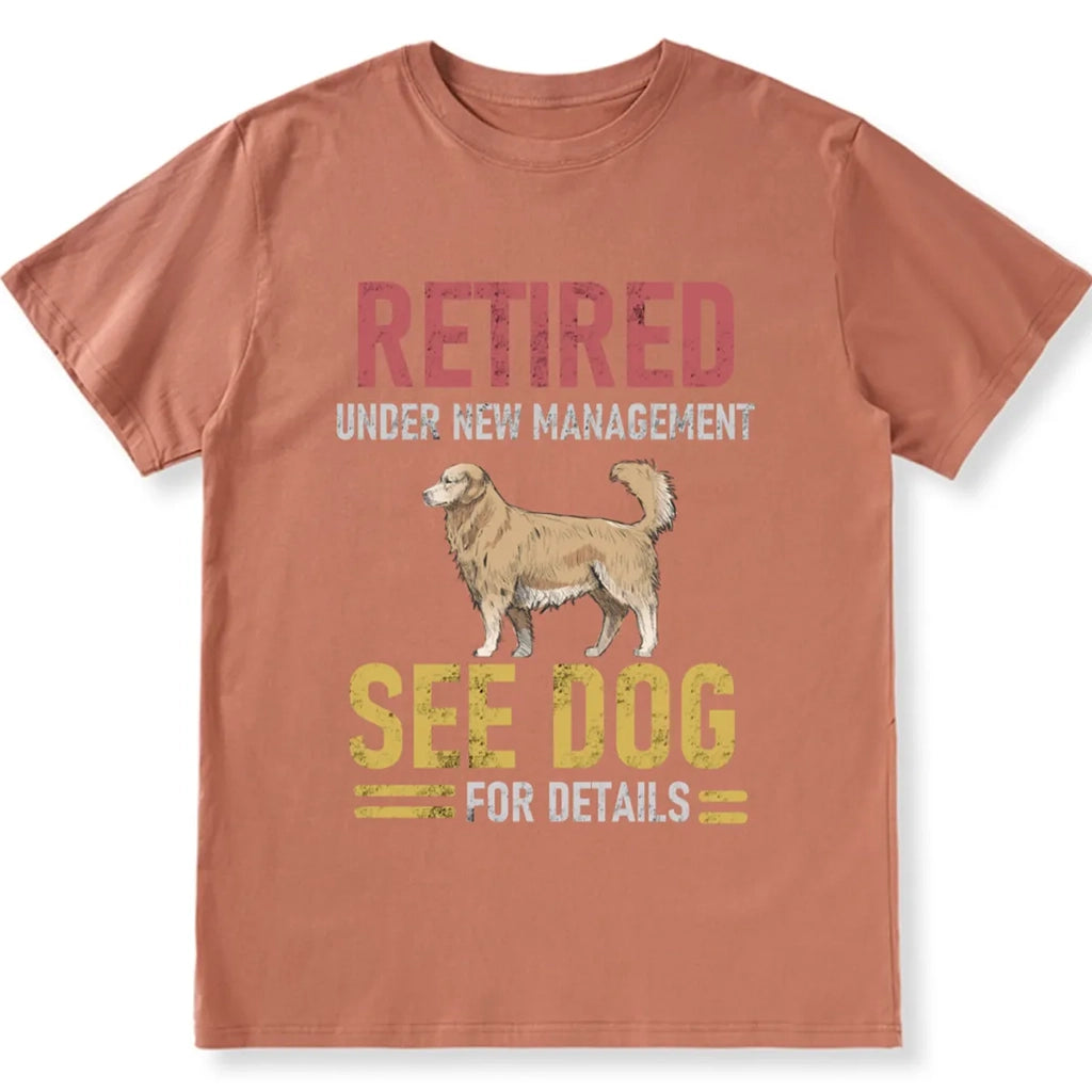 Retired Under New Management See Dog For Details 1 - Personalized Custom Unisex T-shirt