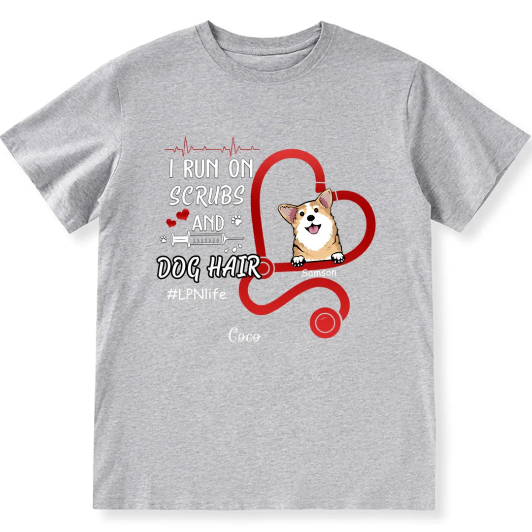 I Run On Scrubs And Dog Hair - Personalized Custom Nurse Unisex T-shirt